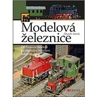 Modelová železnice: Od historie modelů po digitální ovládání kolejiště - Zbyněk Stárek