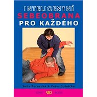 Inteligentní sebeobrana pro každého - Soňa Pernecká; Peter Solnička