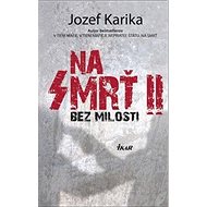 Na smrť II: Bez milosti - Jozef Karika