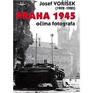 Praha 1945 očima fotografa - Josef Voříšek