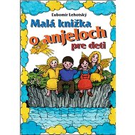 Malá knižka o anjeloch - Ľubomír Lehotský