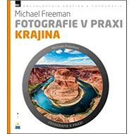Fotografie v praxi KRAJINA - Michael Freeman; Slavoj Písek; Růžena Písková