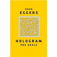 Hologram pro krále - Dave Eggers
