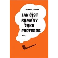 Jak číst romány jako profesor - Thomas C. Foster