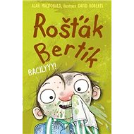 Rošťák Bertík Bacilyyy! - Alan MacDonald; David Roberts