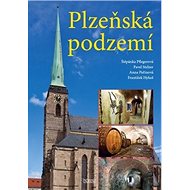 Plzeňská podzemí - Štěpánka Pflegerová; Pavel Stelzer; Anna Peřinová