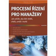 Procesní řízení pro manažery - Roman Fišer