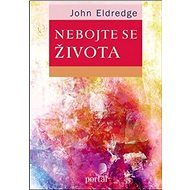Nebojte se života - John Eldredge