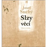 Slzy věcí - Josef Suchý