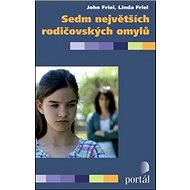 Sedm největších rodičovských omylů - John Friel; Linda Friel