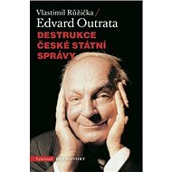 Destrukce české státní správy - Edvard Outrata; Vlastimil Růžička