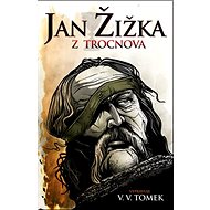 Jan Žižka z Trocnova - Vratislav Václav Tomek