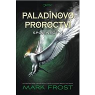 Paladinovo proroctví Spojenectví - Mark Frost
