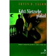 Když Nietzsche plakal: Román o romantické posedlosti, osudu a lidské vůli - Irvin D. Yalom