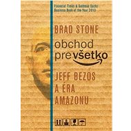 Obchod pre všetko: Jeff Bezos a éra Amazonu - Brad Stone
