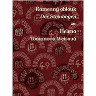 Kamenný oblouk Der Steinbogen - Helena Tomanová-Weisová