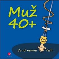 Muž 40+: Co už nemusí řešit - Michael Kernbach; Miguel Fernandez