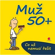 Muž 50+: Co už nemusí řešit - Michael Kernbach; Miguel Fernandez