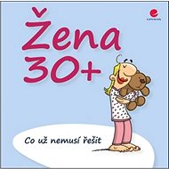 Žena 30+: Co už nemusí řešit - Michael Kernbach; Miguel Fernandez