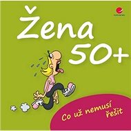 Žena 50+: Co už nemusí řešit - Michael Kernbach; Miguel Fernandez