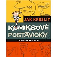 Jak kreslit komiksové postavičky - Christopher Hart