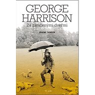 George Harrison Za zamčenými dveřmi - Graeme Thomson