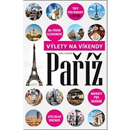 Paříž Výlety na víkendy - Ľubica Šedivá