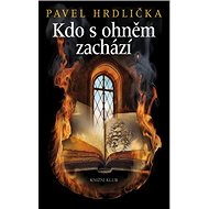 Kdo s ohněm zachází - Pavel Hrdlička
