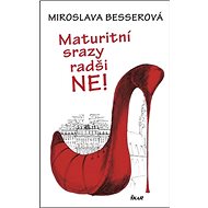 Maturitní srazy radši Ne! - Miroslava Besserová