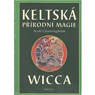 Keltská přírodní magie Wicca - Scott Cunningham