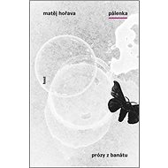 Pálenka: Prózy z Banátu - Matěj Hořava