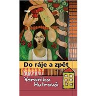 Do ráje a zpět - Veronika Hutrová