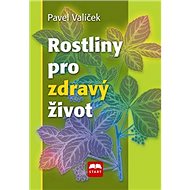 Rostliny pro zdravý život - Pavel Valíček