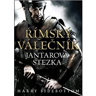 Římský válečník Jantarová stezka - Harry Sidebottom