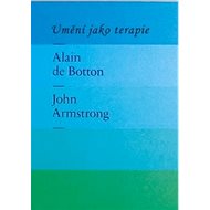 Umění jako terapie - John Armstrong; Alain de Botton