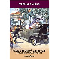 Sarajevský atentát: Následnícky pár a Slovensko - 