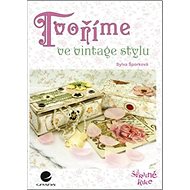 Tvoříme ve vintage stylu - Sylva Šporková
