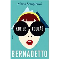 Kde se touláš Bernadetto - Maria Sempleová