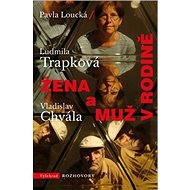 Žena a muž v rodině - Ludmila Trapková; Vladislav Chvála; Pavla Loucká