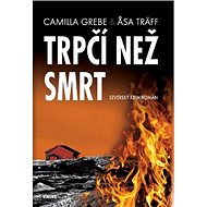 Trpčí než smrt: Severský krimiromán - Camilla Grebe; Asa Träff