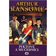 Piktové a mučedníci - Arthur Ransome; Zora Wolfová