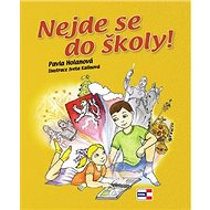 Nejde se do školy! - Pavla Holanová; Iveta Kalinová