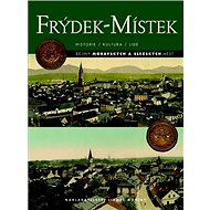 Frýdek-Místek: Historie/Kultura/Lidé - Tomáš Adamec