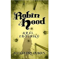 Robin Hood: Král zbojníků - Alexandre Dumas