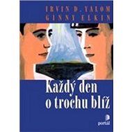 Každý den o trochu blíž - Irvin D. Yalom; Ginny Elkin