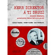 Herr Direktor: Zlínský Schindler - Jaroslav Pospíšil; Hubert Valášek; Hana Pospíšilová