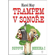 Trampem v Sonoře: Supové Mexika I - Karel May; Olga Dvořáková