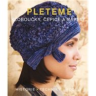 Pleteme kloboučky, čepice a barety: Historie, techniky, modely - 