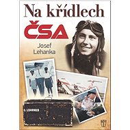 Na křídlech ČSA - Josef Lehanka