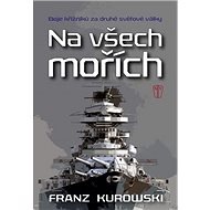 Na všech mořích - Franz Kurowski